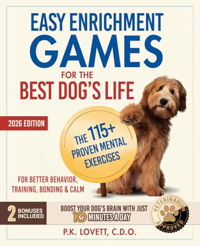 Easy Enrichment Games for the Best Dog's Life: The 115+ Proven Mental Exercises for Better Behavior, Training, Bonding & Calm—Positive Results in Minutes, Step-by-Step
